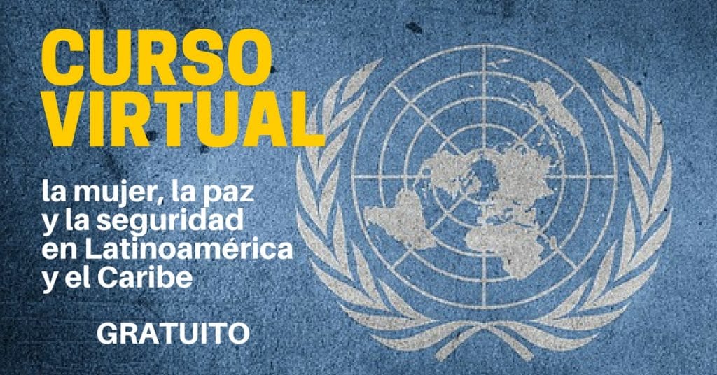 Curso posible y sin cargo de Naciones Unidas mujer, la paz y la seguridad en Latinoamérica y el Caribe  