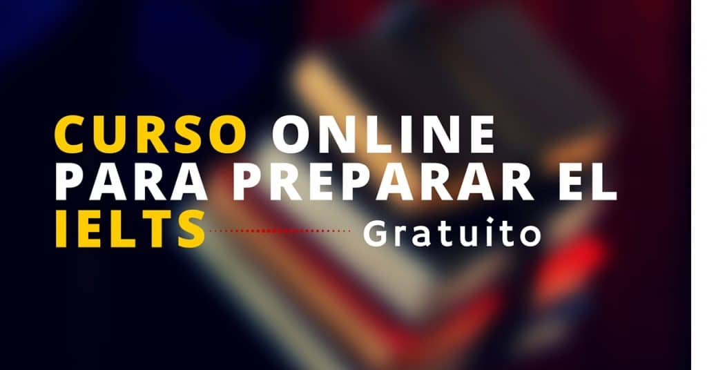 Curso online y tirado para preparar el examen de Inglés IELTS – ideal para los que buscan una BECA