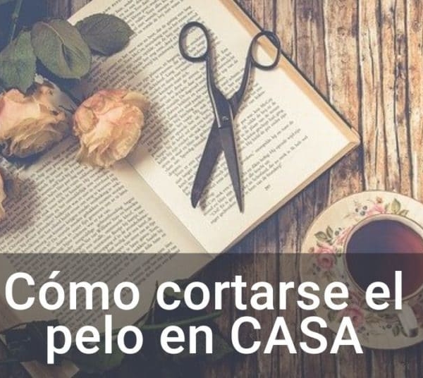 Consejos para cortarse el pelo en casa durante la cuarentena