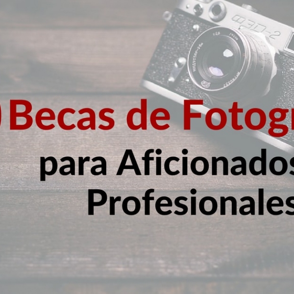 10 Becas de Fotografía para Aficionados y Profesionales