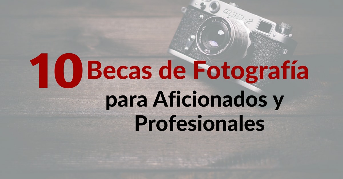 10 Becas de Fotografía para Aficionados y Profesionales