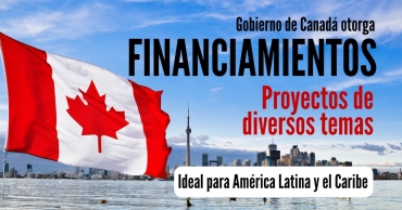 Financiamiento de proyectos del Gobierno de Canadá. Ideal para América Latina y el Caribe