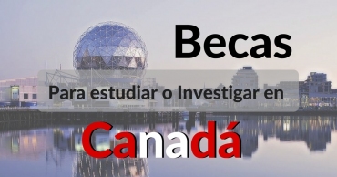 Becas para estudiar o investigar en Canadá para estudiantes Latinoamericanos