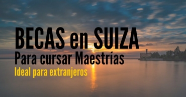 Becas en Suiza para cursar maestrías y MBA. Ideal para extranjeros