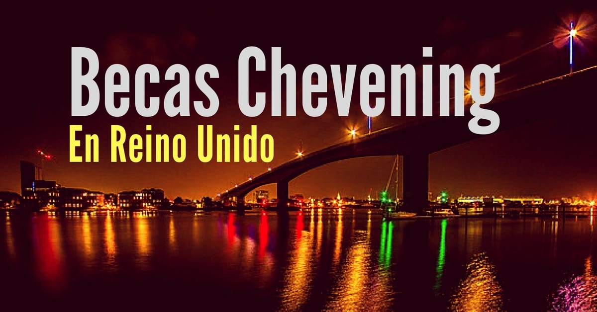 Becas Chevening en Reino Unido: aplica sin ser admitido a la Universidad